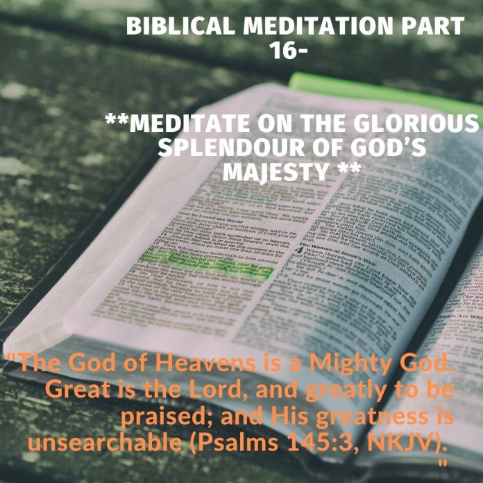 Meditate on the glorious Splendor of God’s majesty