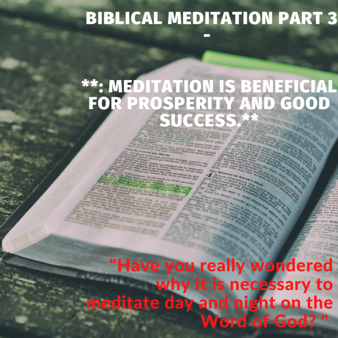 Biblical Meditation part 3: Meditation is beneficial for prosperity and good success.
