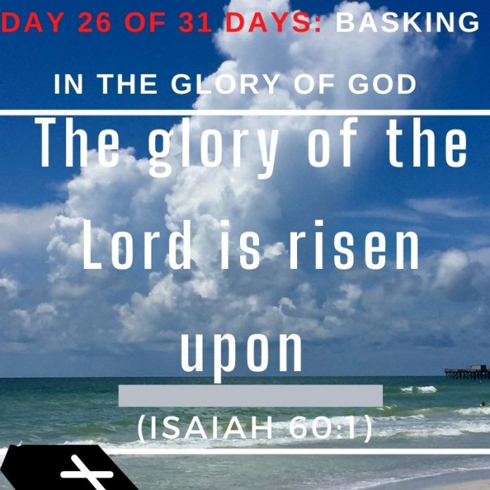 The glory of the Lord is risen upon you