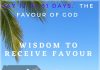 Wisdom to receive favour