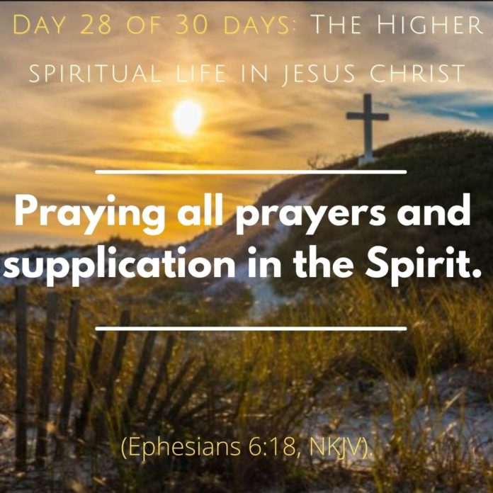Praying all prayers and supplication in the Spirit.