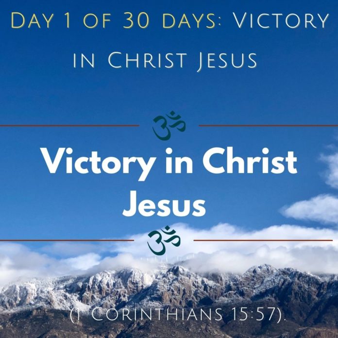 Day 1 of 30 days: Victory in Christ Jesus