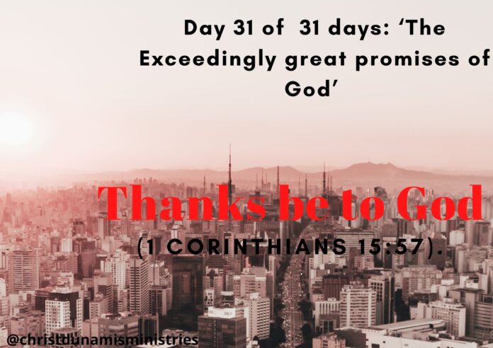 Day31of 31 days: ‘The Exceedingly great promises of God’ – Thanks be to God