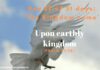 Upon earthly kingdom