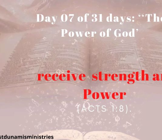 Day 07 of 31 days: ‘‘The Power of God’ –  receive  strength and Power